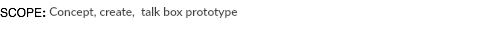 SCOPE: Concept, create, talk box prototype 